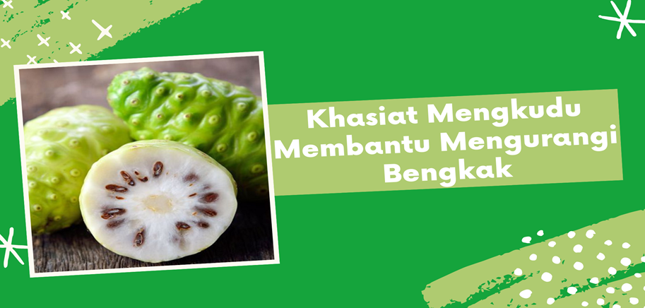 Khasiat Mengkudu Membantu Mengurangi Bengkak